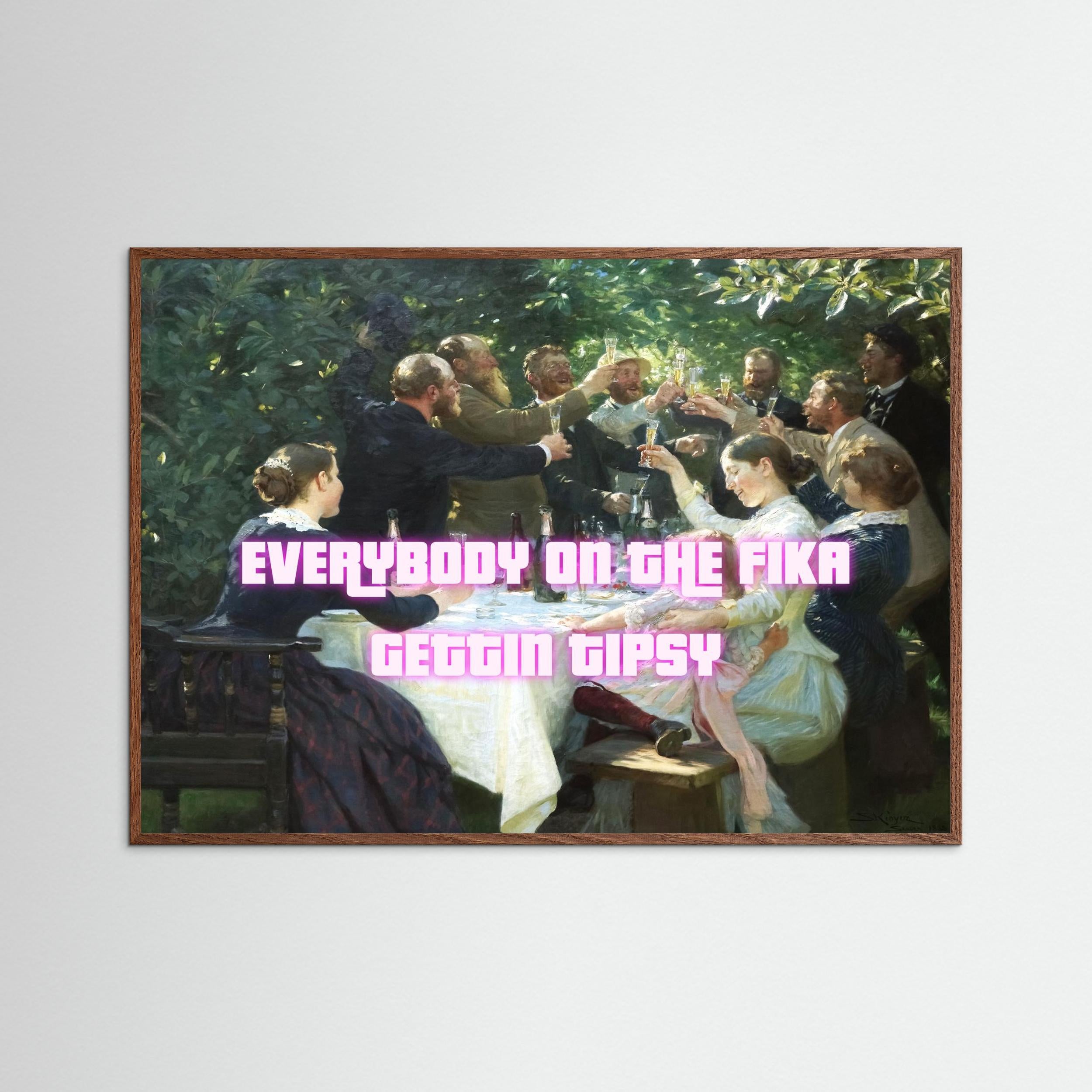 Everybody on the fika gettin tipsy