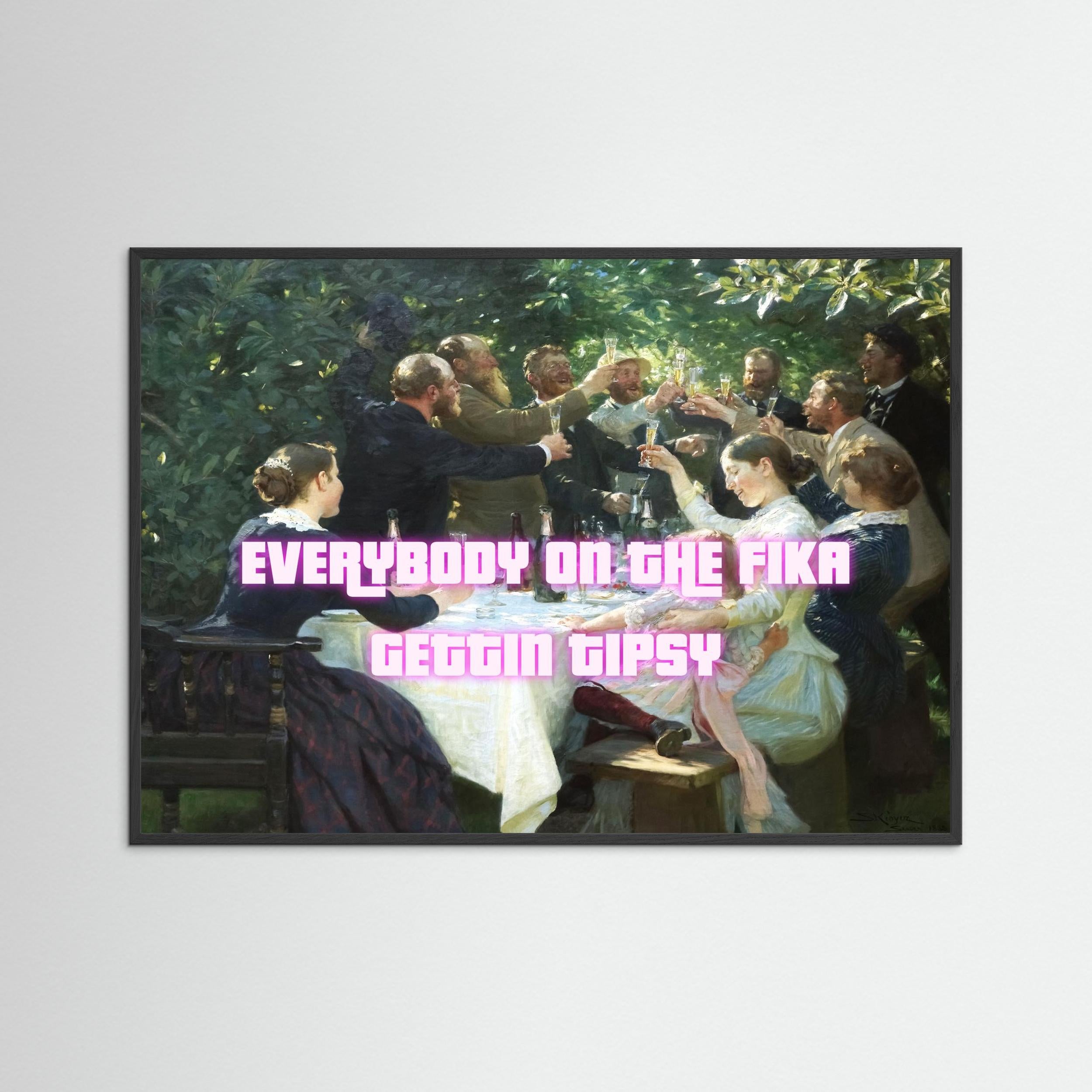 Everybody on the fika gettin tipsy